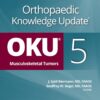 Orthopaedic Knowledge Update®: Musculoskeletal Tumors 5 - 5th Edition
