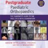 Postgraduate Paediatric Orthopaedics: The Candidate's Guide to the FRCS (Tr&Orth) Examination