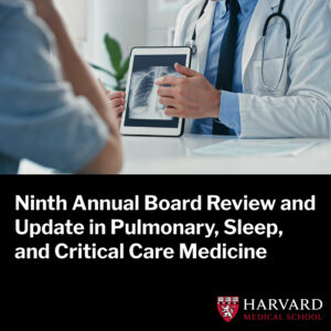 Harvard 9th Annual Board Review and Update in Pulmonary and Critical Care Medicine 2024